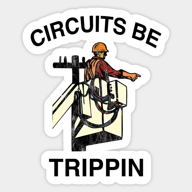 Circuits Be Trippin' Shirt, Funny Electrician Linemen Humor Sticker by ILOVEY2K